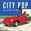 City Pop Relaxing Urban Japanese Pop Tunes from the 70s and 80s ~ Piano Sophisticated,