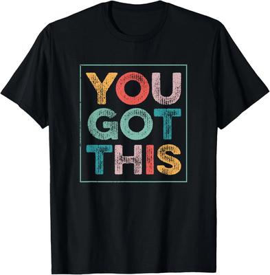 Funny Saying You Got This Saying Cool Motivational Quote Gift Unisex T-Shirt