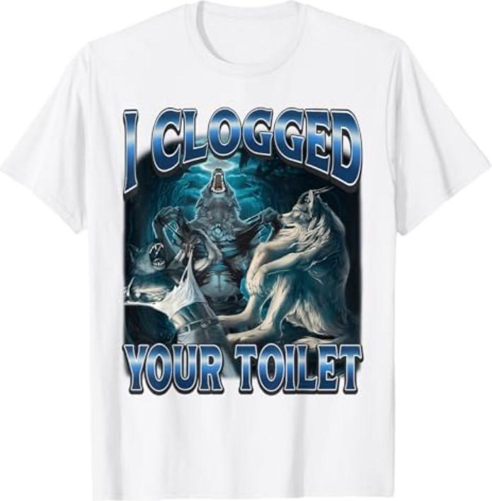 I Clogged Your Toilet Funny Alpha Wolf Meme Stupid Brainrot T-Shirt1
