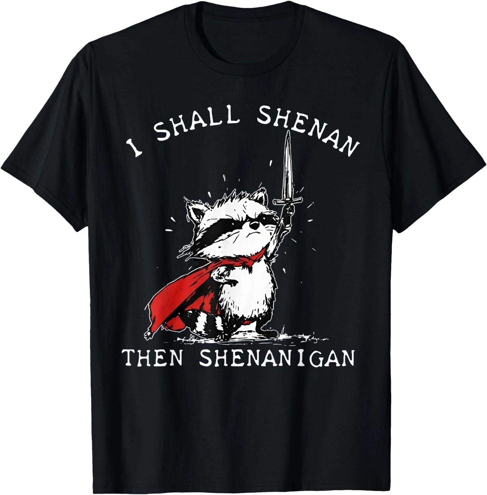 I Shall Shenan Then Shenanigan Funny Raccoon T-Shirt S