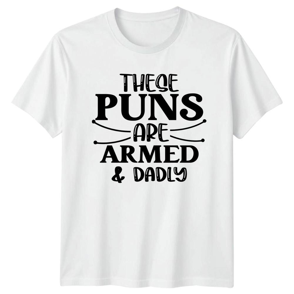 These Puns Are Armed And Dadly Unisexs TShirt Dad Joke Tee S