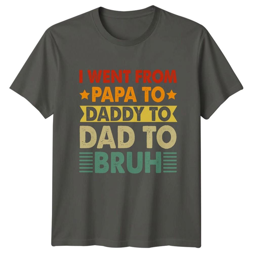 I Went From Papa To Unisexs TShirt Funny Dad Fatherhood Fathers Day Gift For Him S