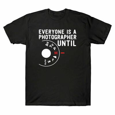 Everyone Is A Photographer Until I Manual Mode Camera Men's T-Shirt Black Tee Unisex T-Shirt