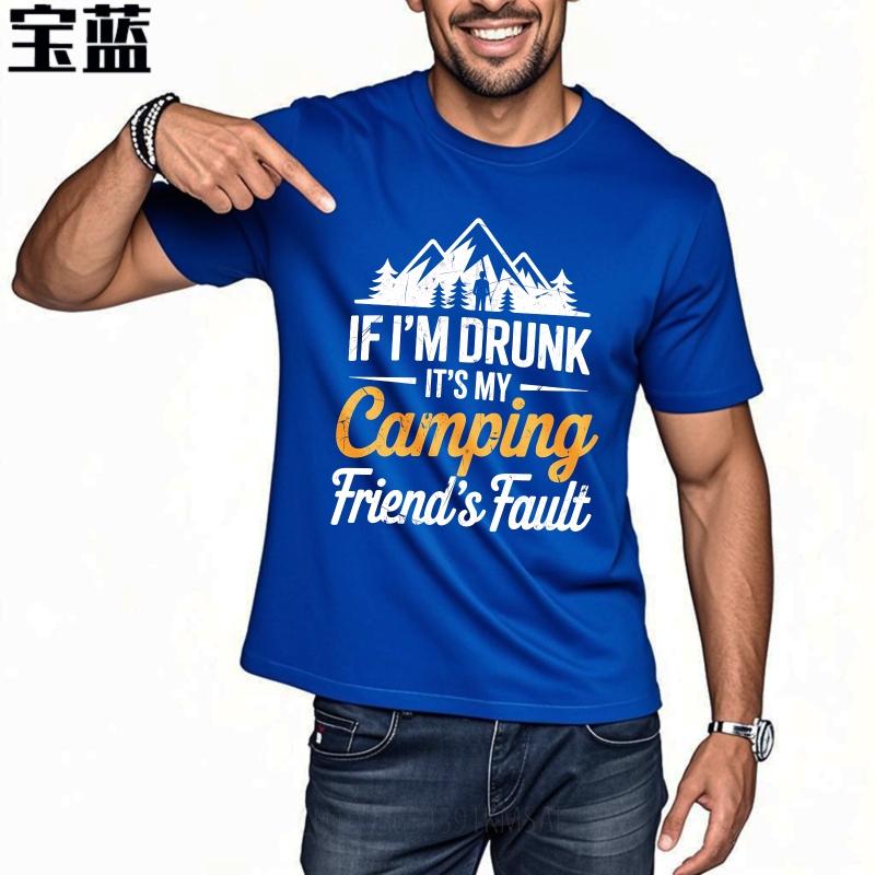 Street Wear Unisex O Neck Tshirt Plus Size If Im Drunk Its My Camping Friends Fault Hiphop Women Tees Male Summer Teeshirt