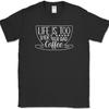 Life Is Too Short For Bad Coffee T-Shirt Funny Caffeine Lover Office Text Tee