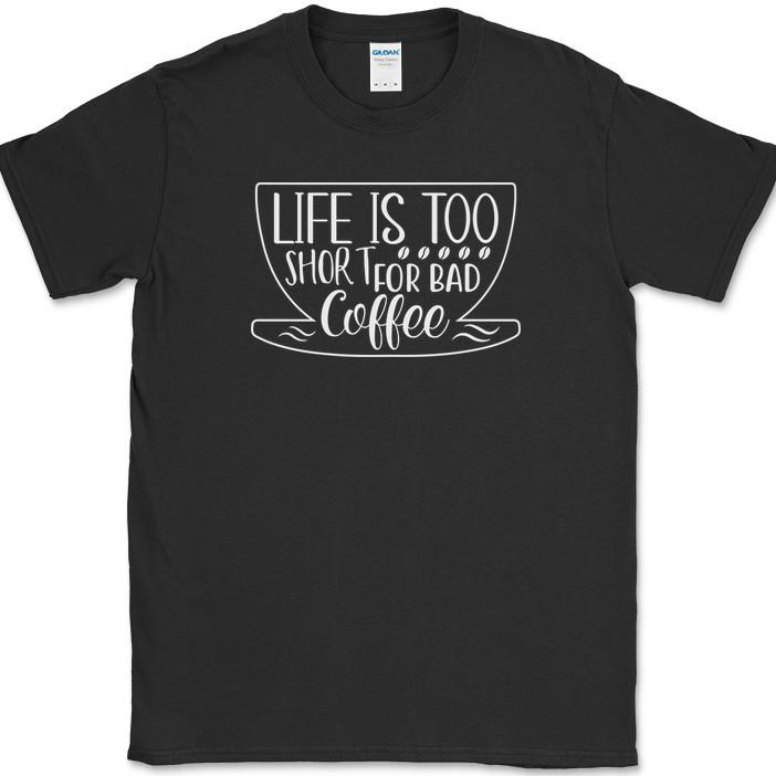 

Life Is Too Short For Bad Coffee T-Shirt Funny Caffeine Lover Office Text Tee 3XL