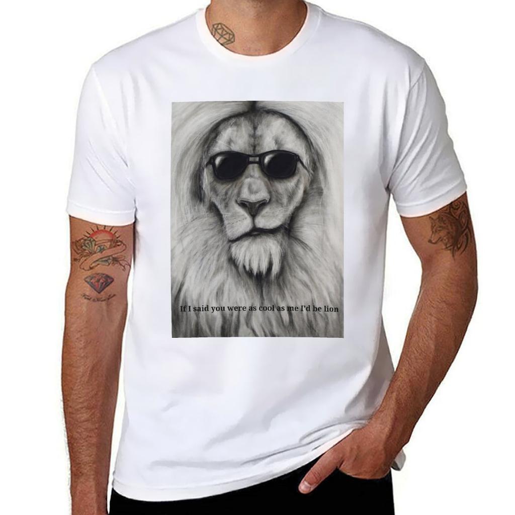 If I Said You Were As Cool As Me I'd Be Lion T-Shirt Man T Shirts High Quality Luxury Brand Funny T Shirts Man T-Shirt