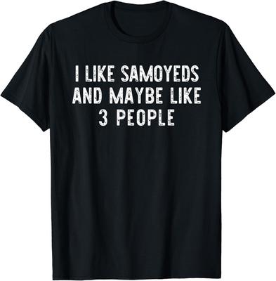 I Like Samoyeds And Maybe 3 People Funny Dog Lover Gift Unisex T-Shirt