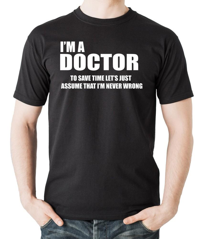 I m The Doctor To Save Time Let s Just Assume That I m Never Wrong Style T-shirt Unisex T-Shirt S