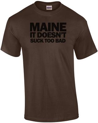 Maine It Doesn't Suck Too Bad - Maine T-Shirt