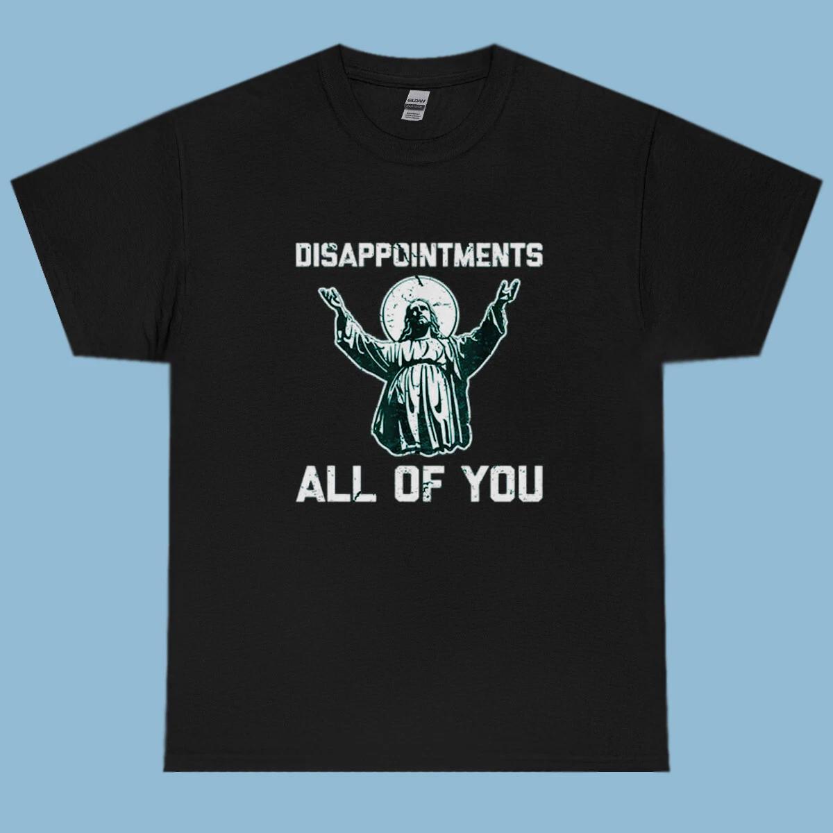 Disappointments all of you Design T shirt comfortable heavy cotton black size XL L
