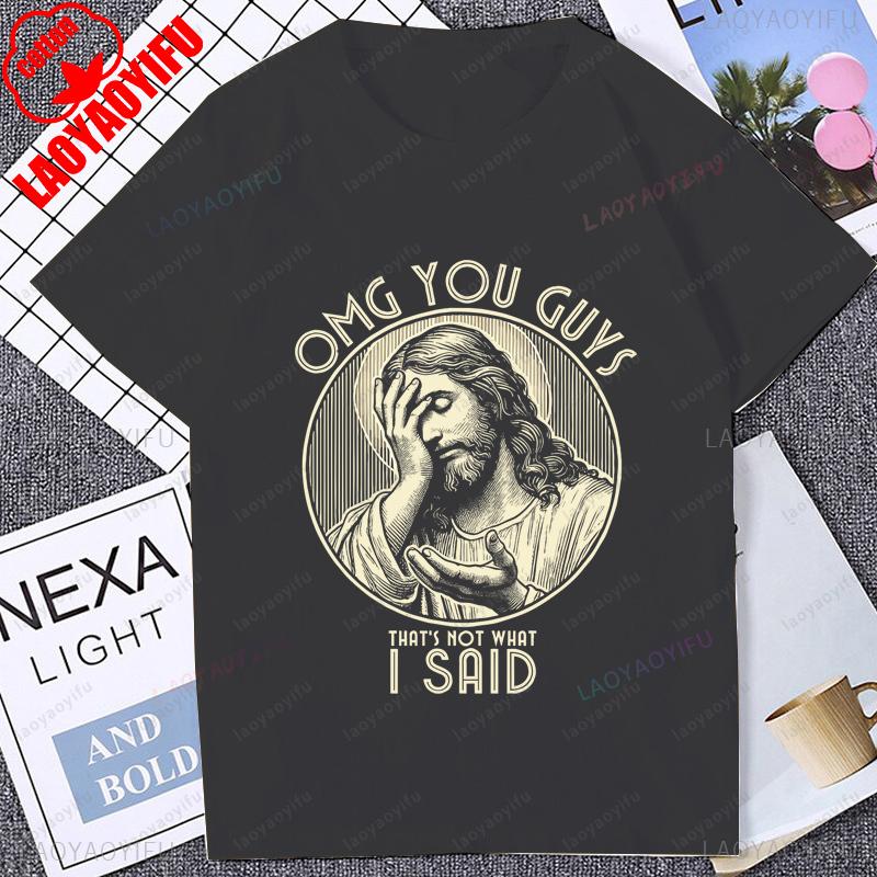 Omg You Guys That Not What I Said Tshirt Funny Jesus Christ Graphic Printed Man T Shirt Summer Short Sleeve Harajuku Women Tees