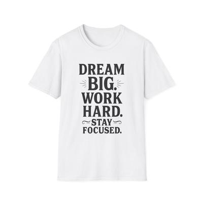 Motivational T-Shirt - Dream Big Work Hard Stay Focused