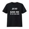 2026 T Shirt With Just Kiss Me We Can Talk Later Funny Sayings Trendy And Stylish For All Vintage Washe
