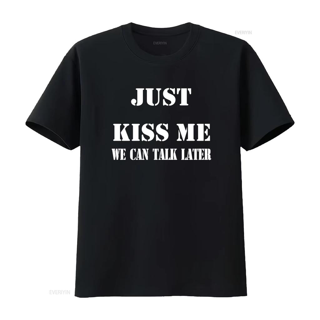 2026 T Shirt With Just Kiss Me We Can Talk Later Funny Sayings Trendy And Stylish For All Vintage Washe