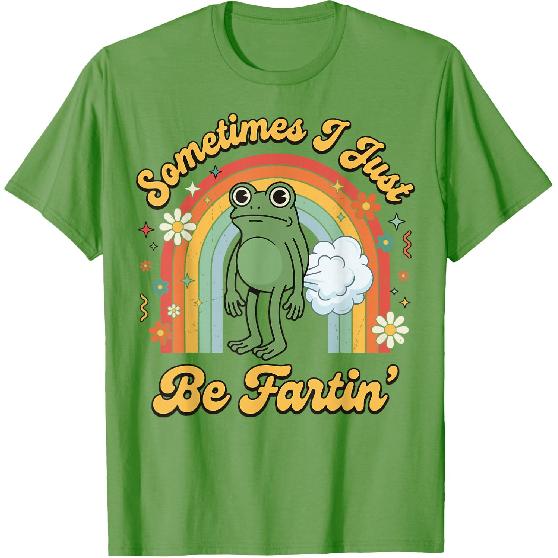 Sometimes I Just Be Fartin' Frog T-Shirt
