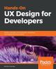 Bok Hands-On UX Design for Developers : Design, Prototype, and Implement Compelling User Experiences from Scratch.