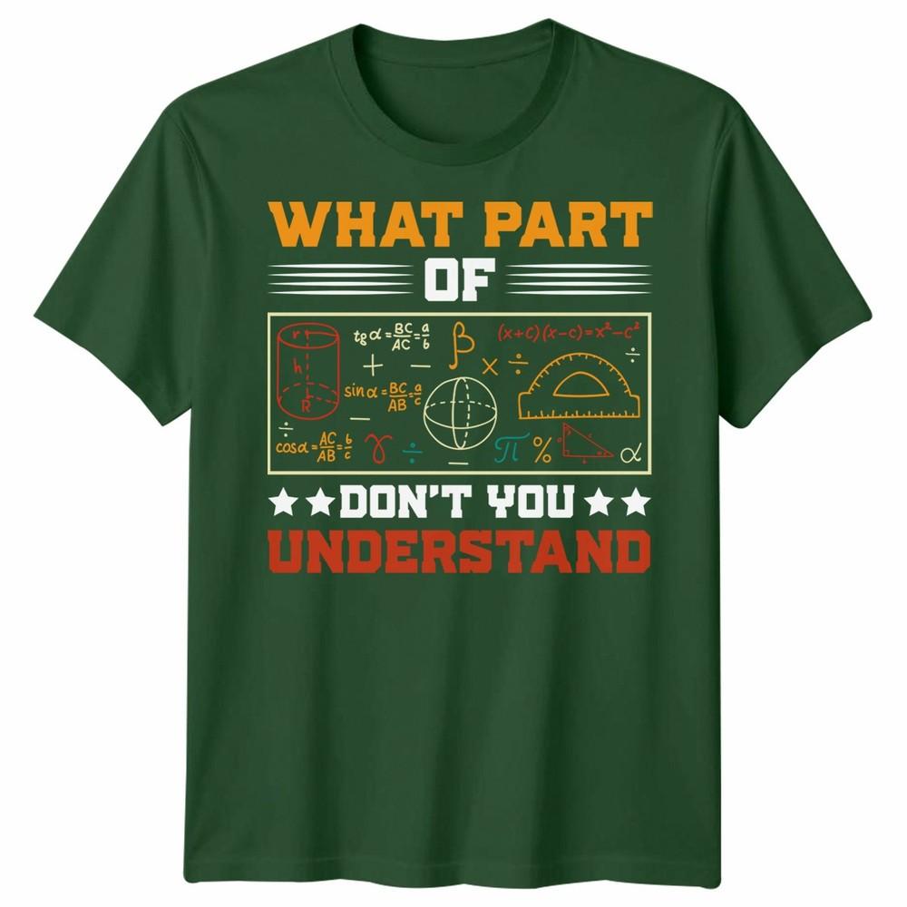 What Part Of Dont You Understand Mathematics Education Unisexs T Shirt Unisexs Tee