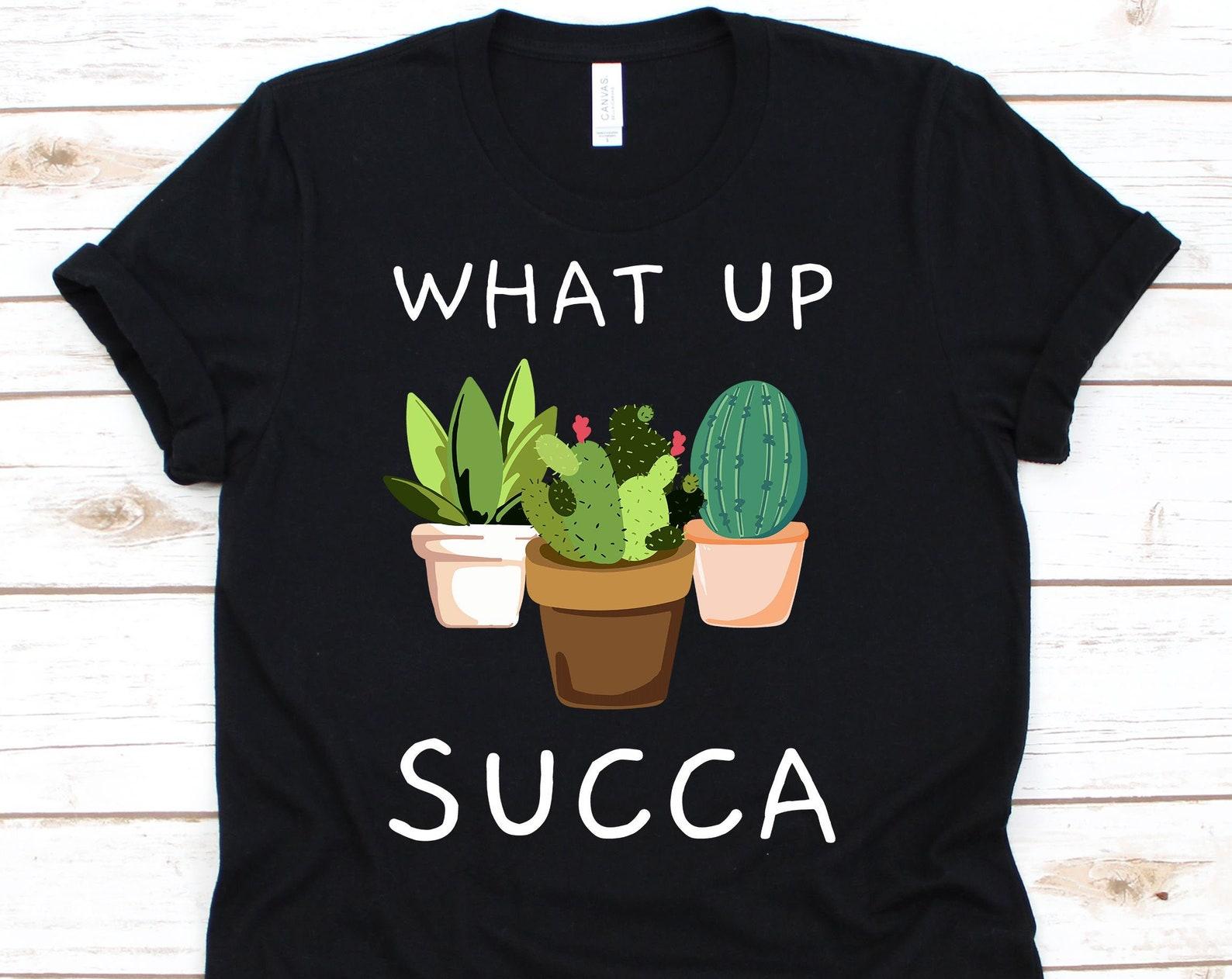 What s Up Succa Shirt, Cactus Costume, Cactus Shirt, Cactus, Succulent Shirt, Cactus Tee, Funny Cactus Shirt, Gardener 2XL