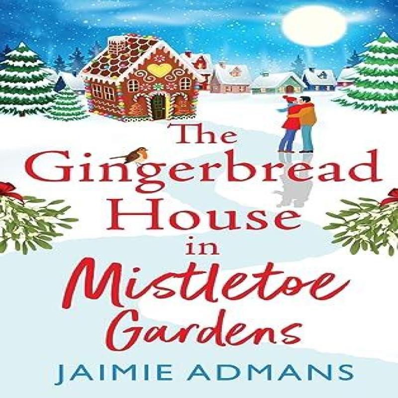 The Gingerbread House in Mistletoe Gardens by Jaimie Admans... 9781804838624