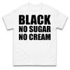 Black No Sugar No Cream Coffee Lover Graphic TShirt Unisex Unisex Minimalist Slogan Casual Short Sleeve Cotton Tops