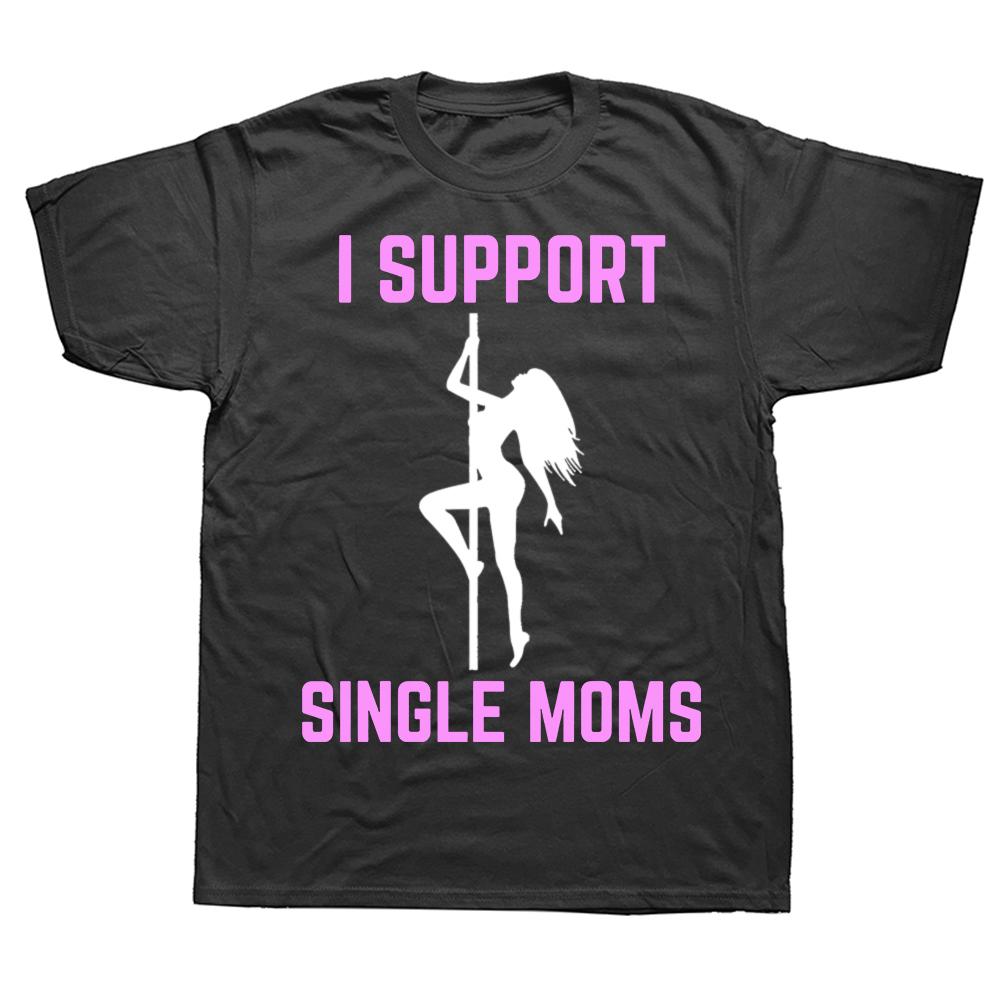 Funny I Support Single Moms Graphic T-shirts Men Women's Fashion Casual Tshirt 100% Cotton Loose Oversized T Shirt