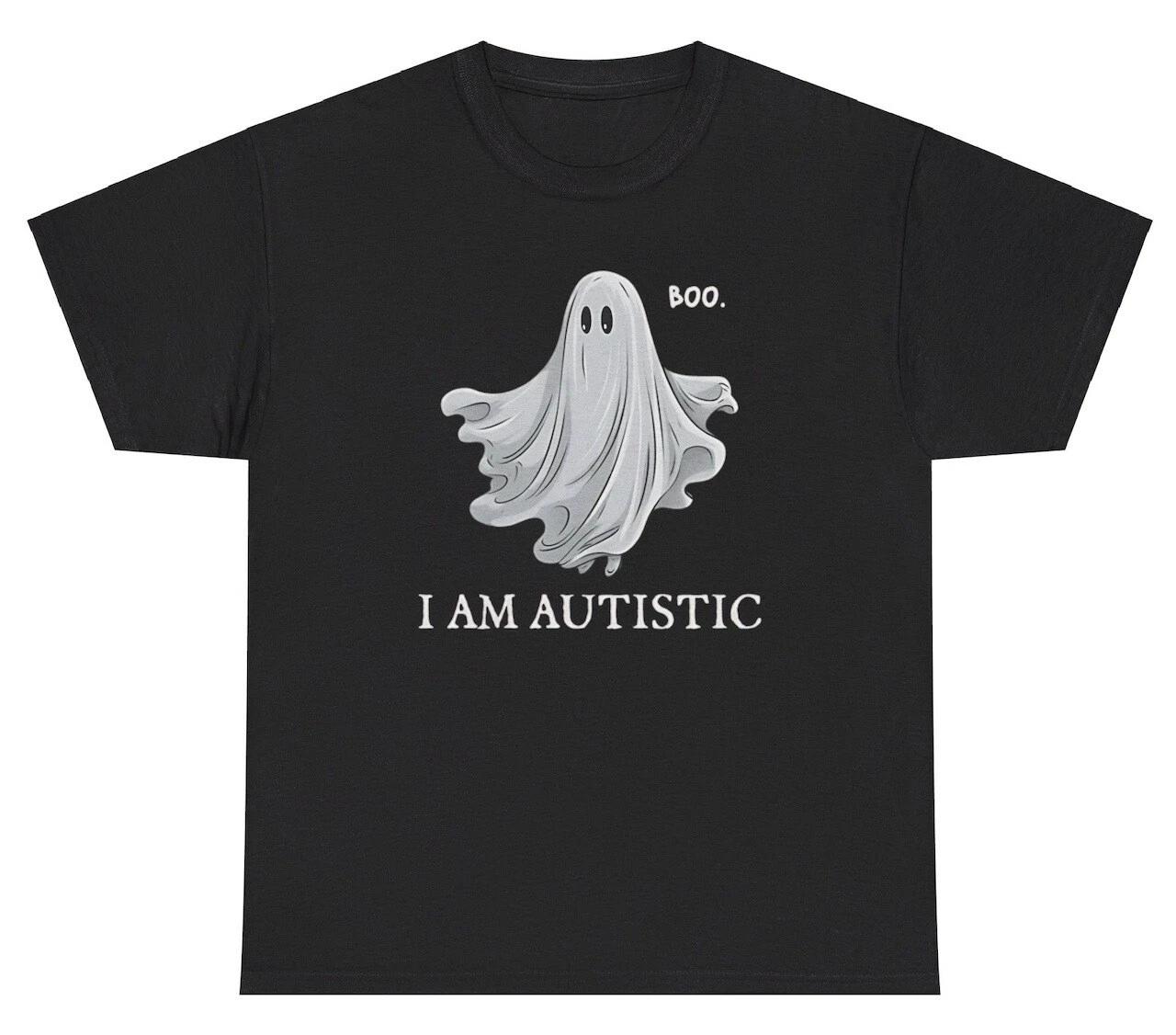 

Boo I Am Autistic T Shirt Funny Ghost Autism Dank Meme Gen Z Humor Gift Tee S