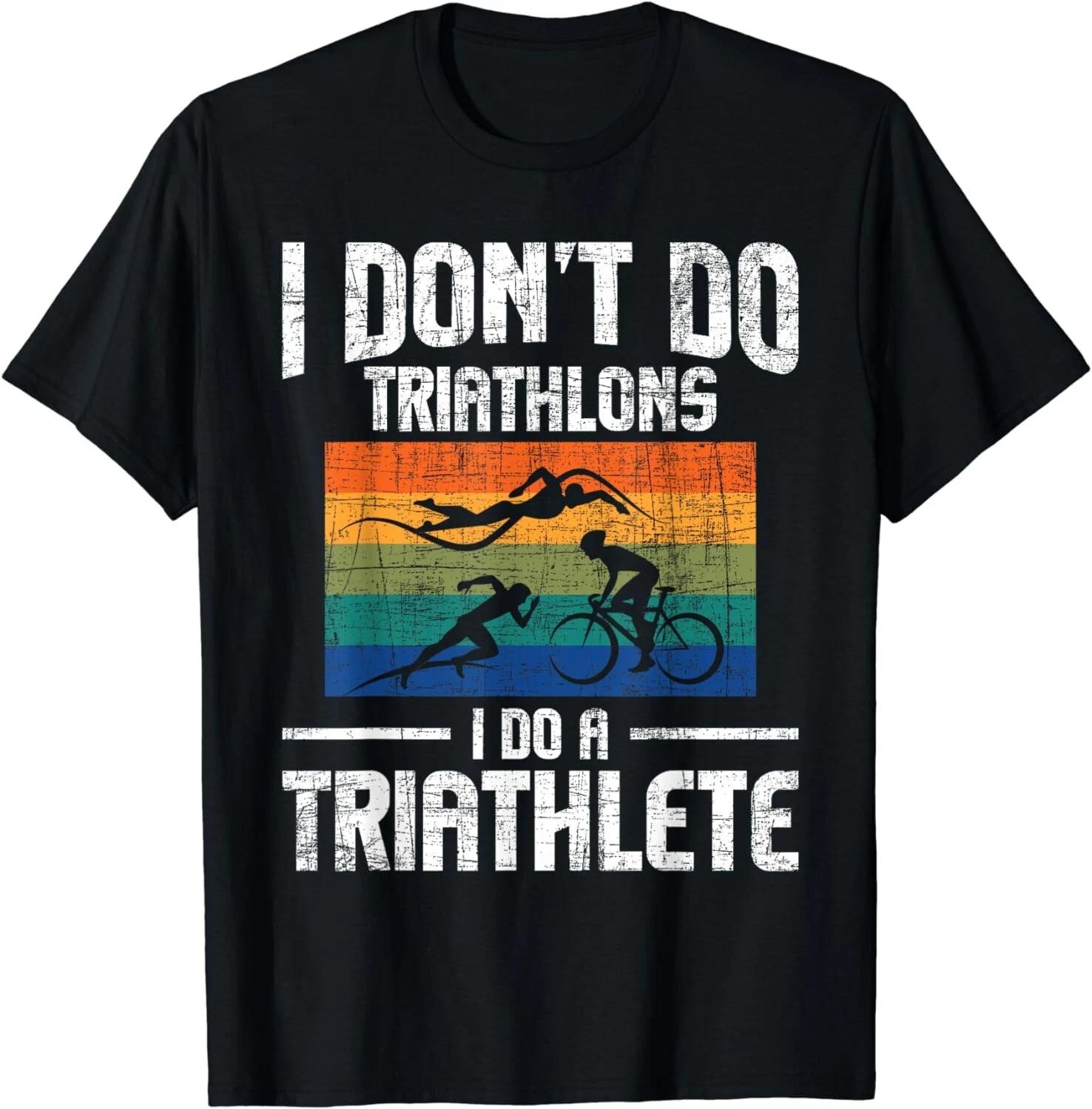 I Don t Do Triathlons I Do A Triathlete - Triathlon Athlete Gift Unisex T-Shirt L