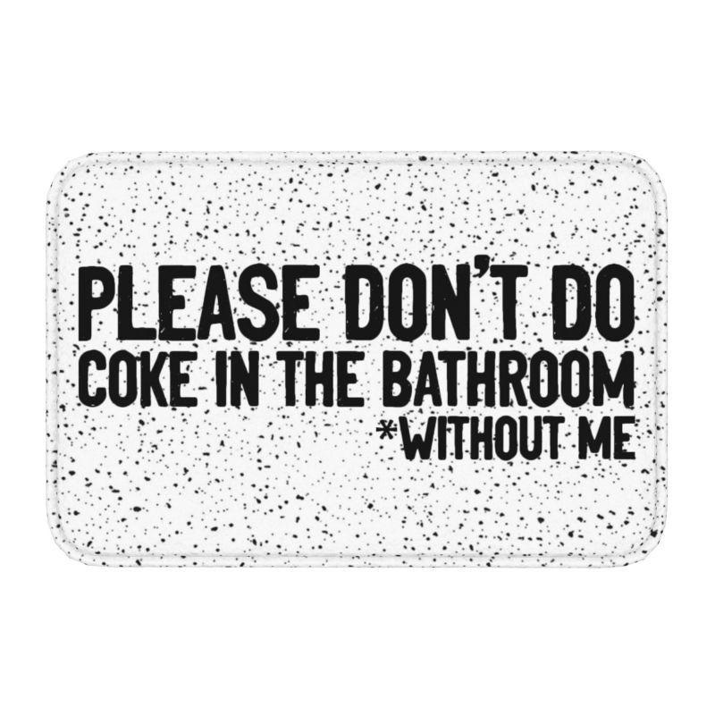 Please Don't Do Coke In The Front Floor Door Entrance Mat Indoor Gift Bath Kitchen Doormat Bedroom Carpet Rug Home Decoration