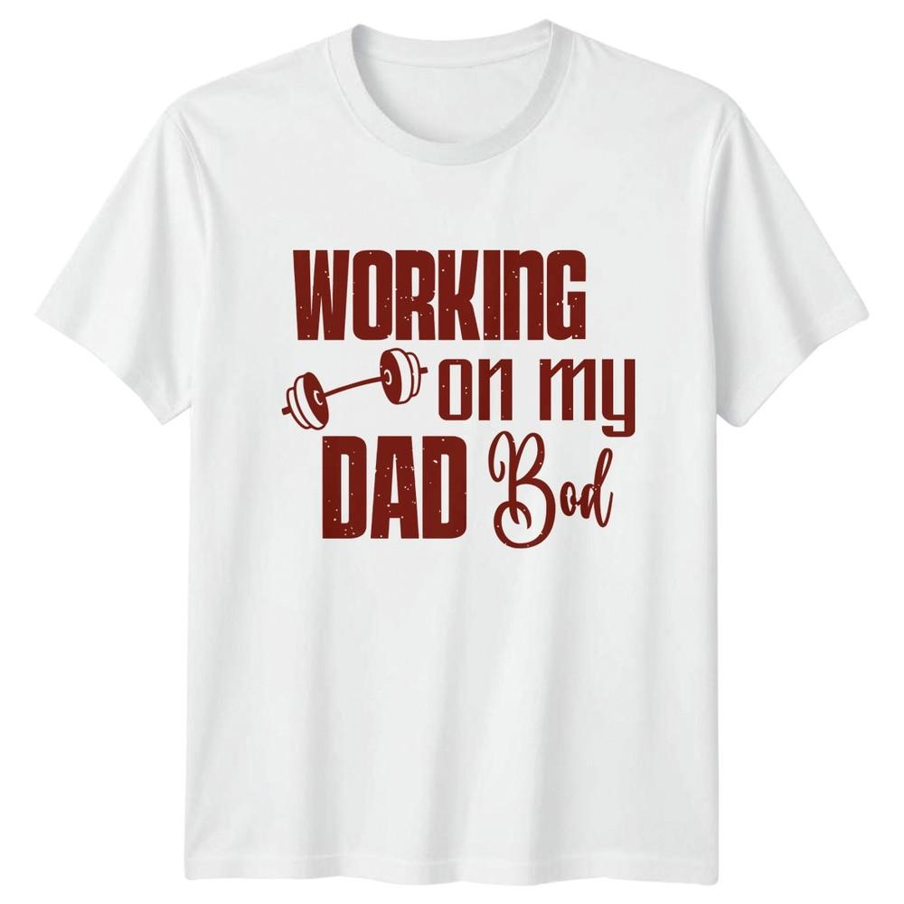 Working On My Dad Bod Unisexs TShirt Dad Life Fitness Fathers Day Gift For Him S