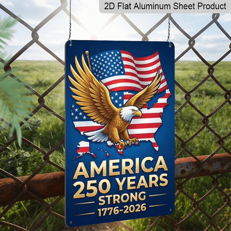 2D Flat - Aluminum Metal Sign Measuring 7.87*11 Inches, Celebrating 250 Years of Freedom in America. It Features A Patriotic Bald Eagle Over A Map of
