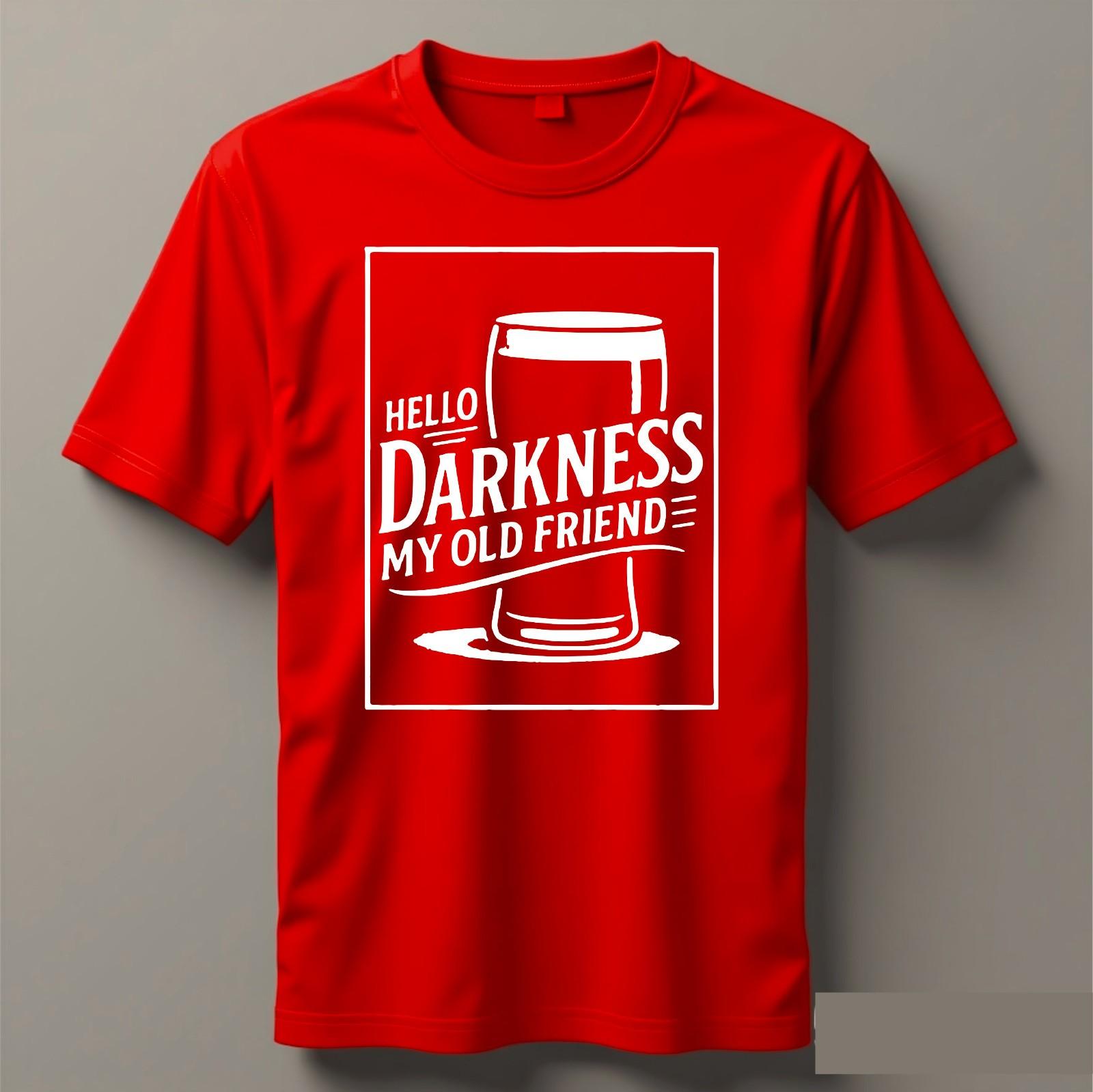 HELLO DARKNESS MY OLD FRIEND T-SHIRT Funny Slogan Novelty Drinking Stout Tee Top XXXXL