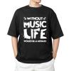 Without Music Life Would Be a Mistake  T-shirt Men's Women's Tops Tees | Music Lover Shirt for Fans