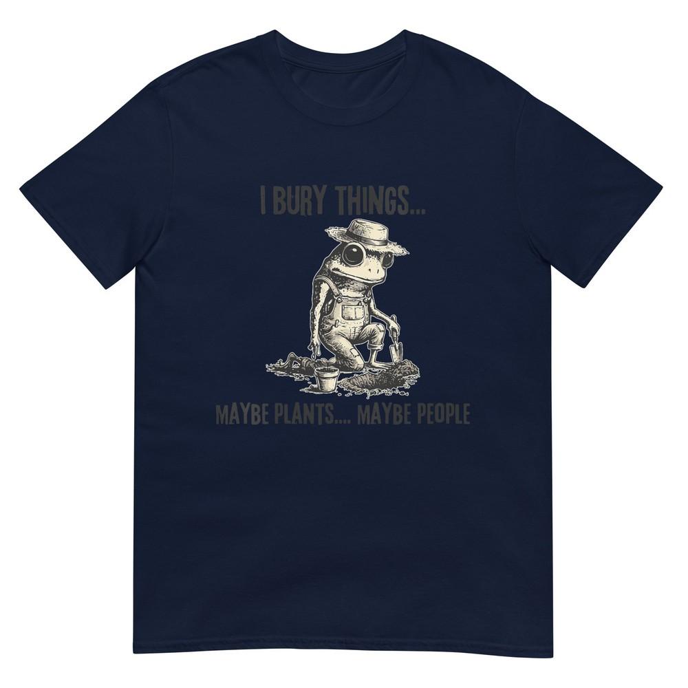 Unisexs I Bury Things Maybe Plants Maybe People Funny Frog TShirt S