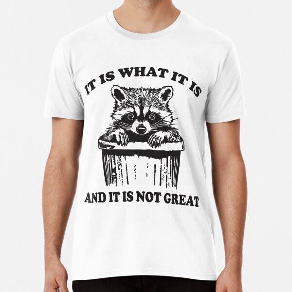 

It Is What It Is And It Is Not Great Funny T S to 5XL Made in the AU/USA T-Shirt S