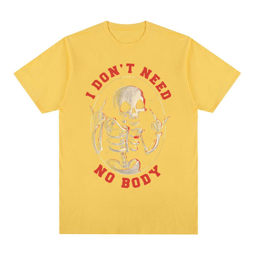 

I Dont Need No Body Funny Skeleton Tshirts Unisexs Women Clothing Cotton Summer Oversized Short Sleeves T Shirts Tops Streetwear 4XL