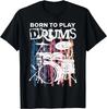 Born To Play Drums Drumming Rock Music Band Drummer Gift T-Shirt