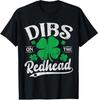 Dibs On The Redhead Funny St Patricks Day Drinking Men T-Shirt Mens Womens Tees Top
