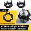 2PCS H7 LED Headlight Holders For Volkswagen MK5 GTI Golf Jetta Type A/ Golf 5 Jetta MK5 H7 Base H7 Bulb Socket Car Accessories