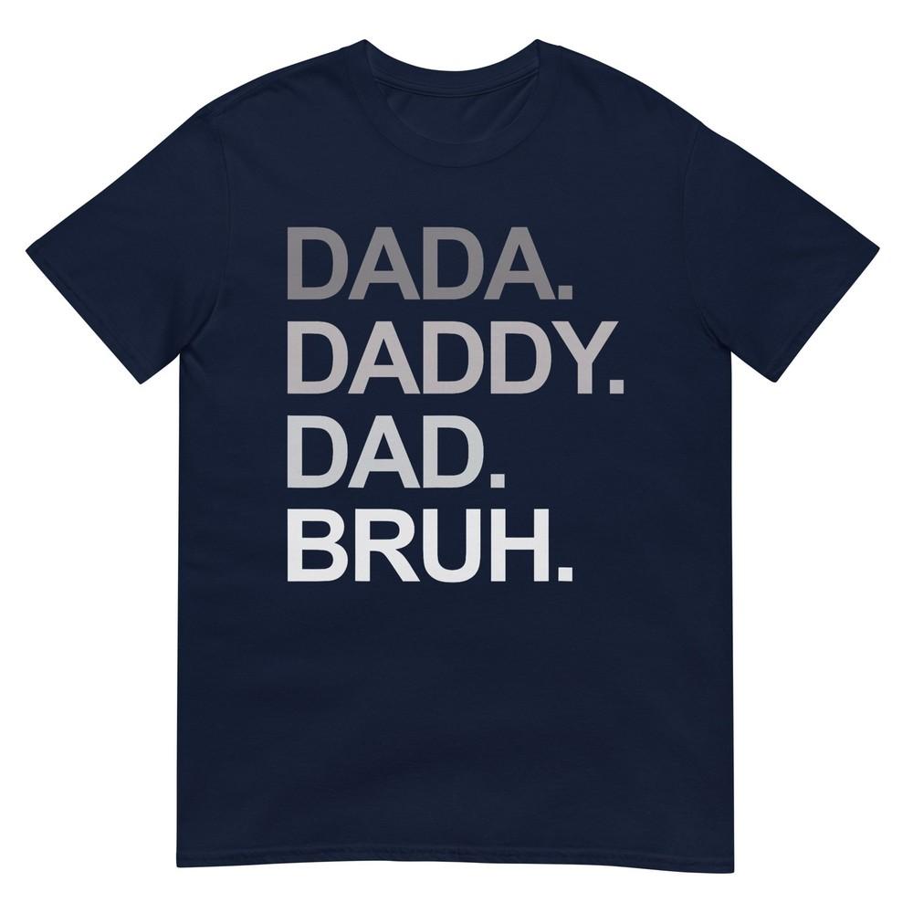 Dada Daddy Dad Bruh Funny Husband Dad Fathers Day Unisexs Tshirt S