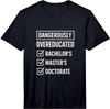 Mens Dangerously Overeducated - Doctoral Student Grad PhD Performance T-Shirt