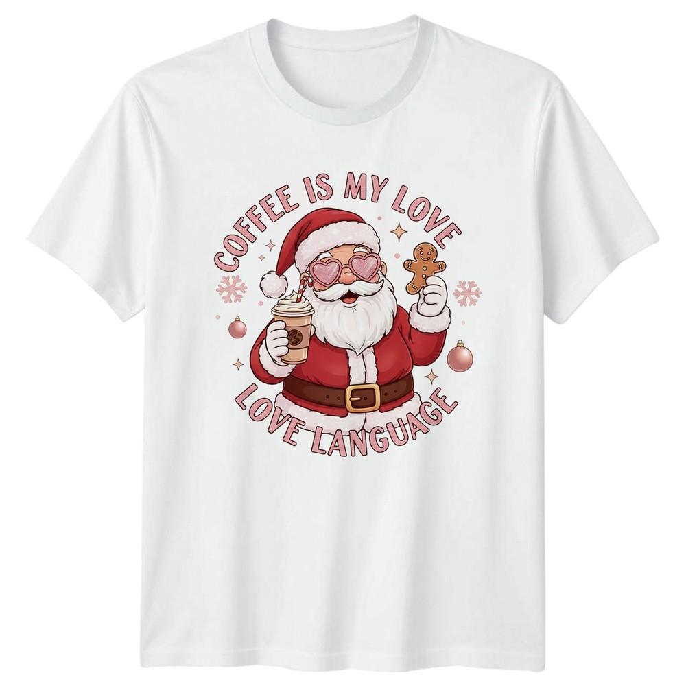 Coffee Is My Love Love Language Santa Christmas Holidays Unisexs TShirt Unisexs Tee S