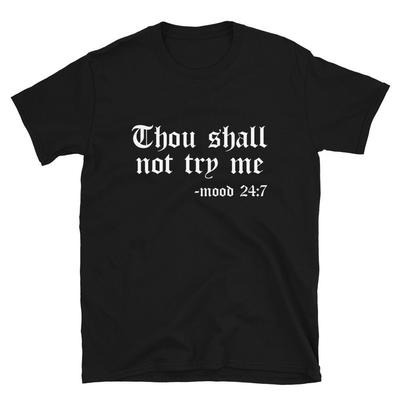Je zult me niet testen - Stemming 24:7 Overhemden | Grappig Slogan T-shirt | Sarcastisch Shirt