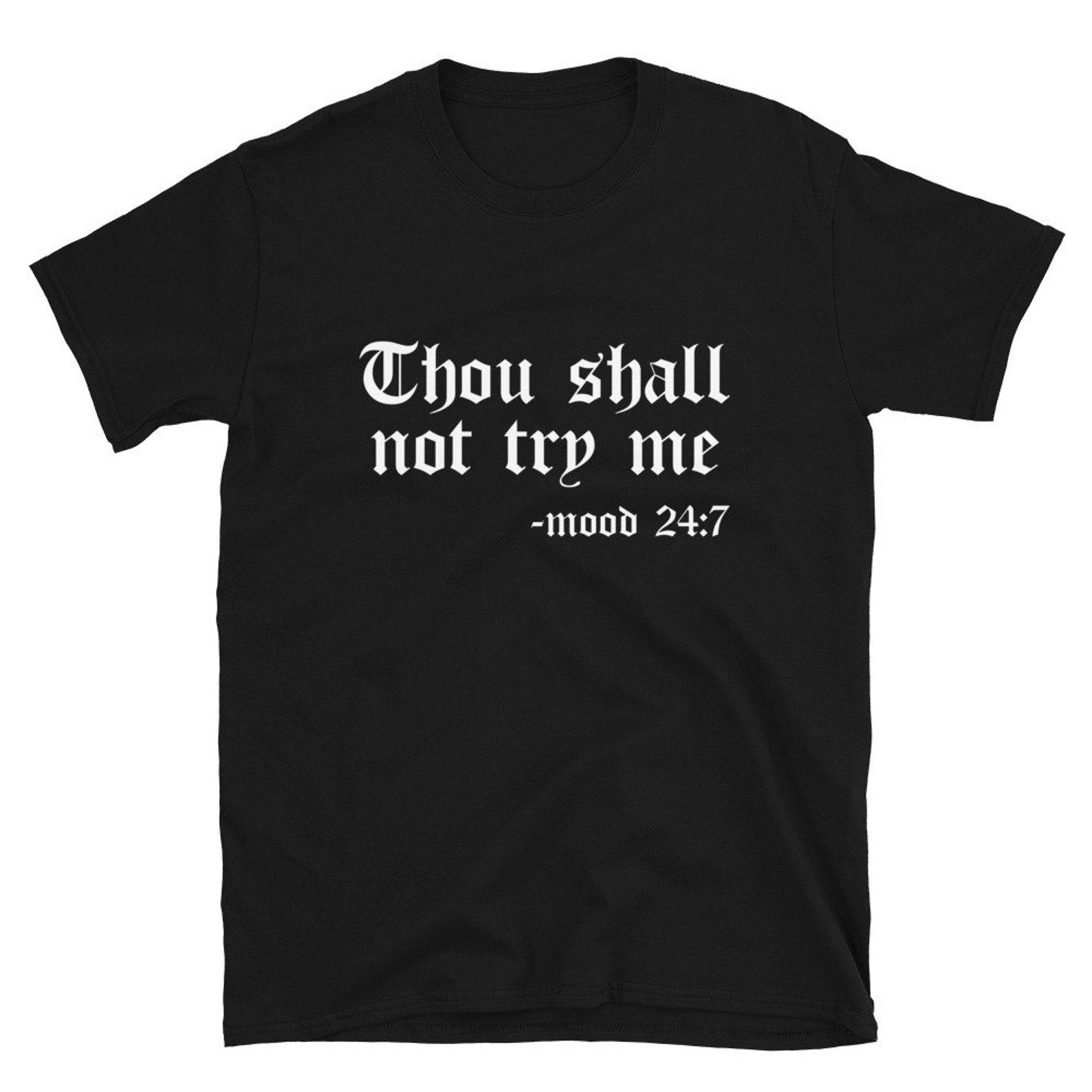 Thou Shall Not Try Me - Mood 24:7 Shirt | Funny Slogan Tee | Sarcastic Shirt XL