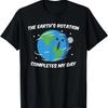Rotation Of The Earth Makes My Day Shirt Earth Day Gift T-Shirt