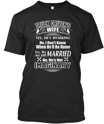 My Trucker Husband Is Not Imaginary Truck Driver Wife T-Shirt Made In USA S-5XL