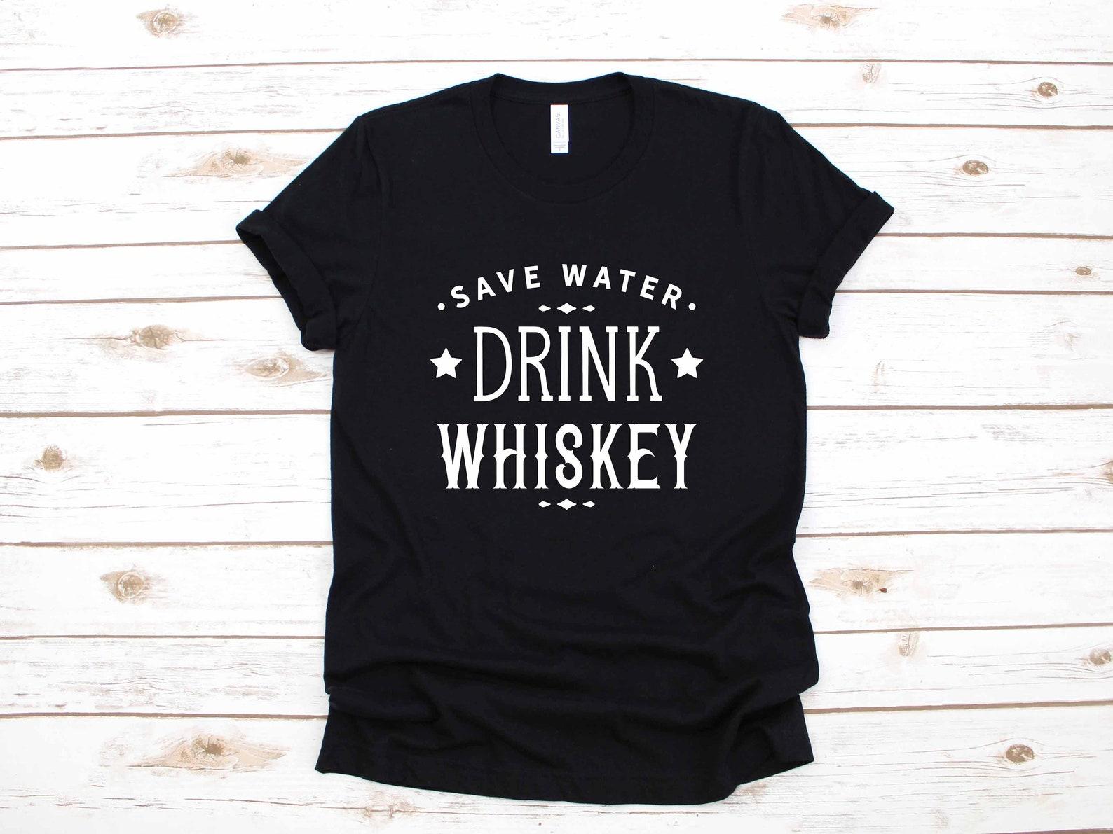 Save Water Drink Whiskey Scotch Whisky Apparel Gift | T-Shirt |T-shirt | T-shirt | T-shirt | Tank Top S