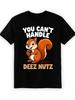 Men Funny You Can't Handle Deez Nuts Squirrel Graphic TShirt Relaxed Fit Soft Breathable MoistureWicking Black Tee With Bold Whi