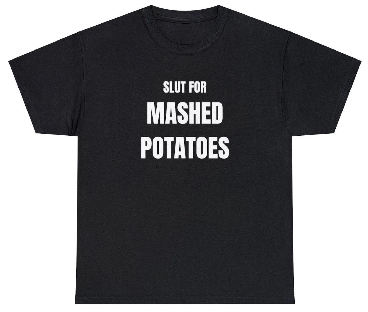 Slut For Mashed Potatoes T Shirt Funny Food Lover Gag Gift Y2K Humor Meme Tee XL