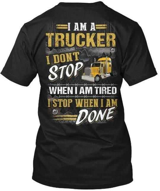 

Trucker - I Am A Dont Stop When TTshirt Made in the USA Size S to 5XL 2XL
